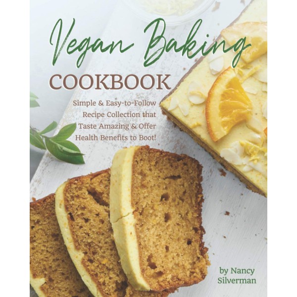 Vegan Baking Cookbook: Simple & Easy-to-Follow Recipe Collection that Taste