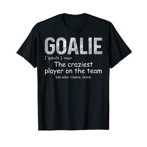 Fun Goalie Gear Goalkeeper Definition Soccer Hockey Tee T-Shirt