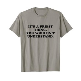 It’s A Priest Thing You Wouldn't Understand T-Shirt