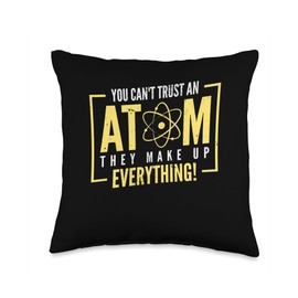 You Can't Trust Atom They Make Up Everything Gift You Can't Trust an Atom They Make Up Everything | Chemistry Throw Pillow, 16x16, Multicolor