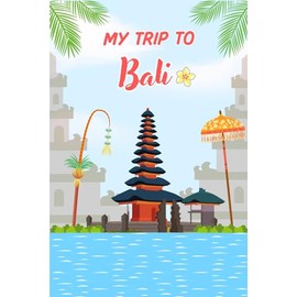 My Trip To Bali: Kid's Activity and Travel Journal To Document Every Moments Of Their Trip