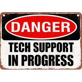 Funny Metal Sign - DANGER TECH SUPPORT IN PROGRESS - Vintage Rusty Look