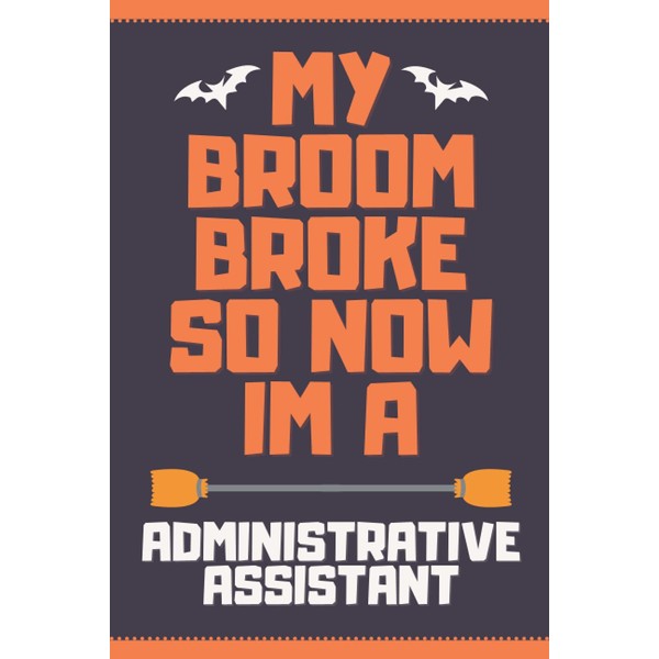 My Broom Broke So Now I'm A ADMINISTRATIVE ASSISTANT: Personalized