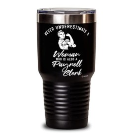 ODTGIFTS Payroll Clerk Tumbler Never Underestimate A Woman Who Is Also A Payroll Clerk 30oz Stainless Steel Black