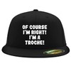 of Course I'm Right! I'm A Troche! - Embroidered Adjustable