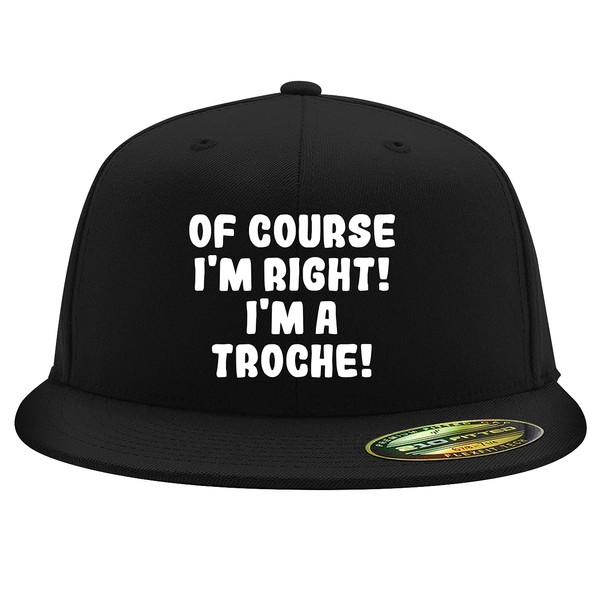of Course I'm Right! I'm A Troche! - Embroidered Adjustable