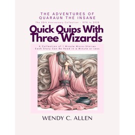Quick Quips With Three Wizards: A Collection of 1 Minute Micro-Stories Each Story Can Be Read in a Minute or Less