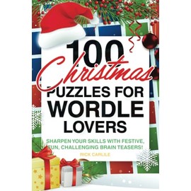 100 Christmas Puzzles for Wordle Lovers: Sharpen Your Skills with Festive, Fun, Challenging Brain Teasers!