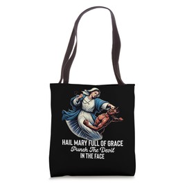 Hail Mary Full of Grace Punch the Devil in the Face Catholic Tote Bag
