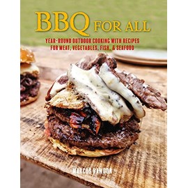 BBQ For All: Year-round outdoor cooking with recipes for meat, vegetables, fish, & seafood