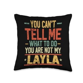 You Can't Tell Me What to Do You are Not My Layla Throw Pillow