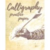 Calligraphy Practice Paper: Calligraphy Practice Notebook for Beginners and Lettering