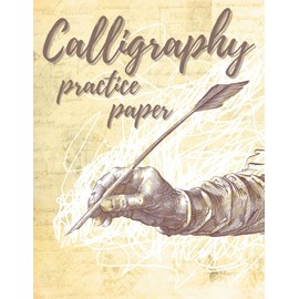 Calligraphy Practice Paper: Calligraphy Practice Notebook for Beginners and Lettering Artists Slanted Grid Paper to Improve Your Penmanship