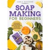  Soap Making for Beginners: Homemade Soap Making Book with