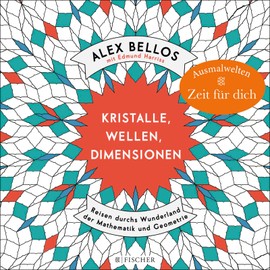 Kristalle, Wellen, Dimensionen – Eine phantastische Welt zum Ausmalen: Reisen durchs Wunderland der Mathematik und Geometrie