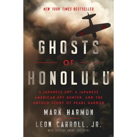 Ghosts of Honolulu: A Japanese Spy, A Japanese American Spy Hunter, and the Untold Story of Pearl Harbor