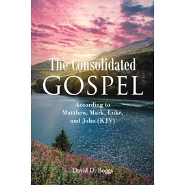 The Consolidated Gospel: According to Matthew, Mark, Luke, and John (KJV)