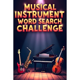 Musical Instrument Word Search Challenge: 50 Tough Puzzles to Challenge Young Minds and Inspire Music Lovers plus 10 Bonus Coloring Pages!