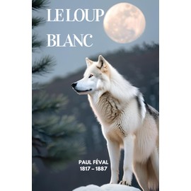 Le loup blanc (Illustré)