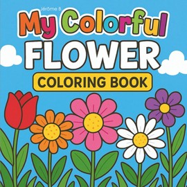 My colorful flower: Coloring Book for Adults and Children to Relax with Beautiful Illustrations