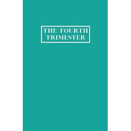 The fourth Trimester journal (generic edition) - Teal: Your perfect companion for the first 12 weeks with your new baby