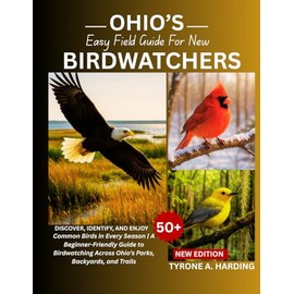 OHIO’S EASY FIELD GUIDE FOR NEW BIRDWATCHERS: Discover, Identify, and Enjoy 50+ Common Birds in Every Season | A Beginner-Friendly Guide to Birdwatching Across Ohio’s Parks, Backyards, and Trails