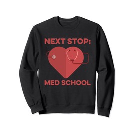 Next Stop Med School Medical Student Graduation Gift Doctor Sweatshirt