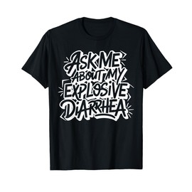 Ask Me About My Explosive Diarrhea Funny Humor T-Shirt