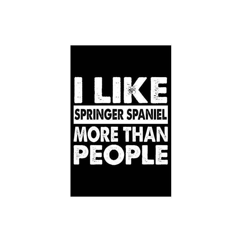 I Like Springer Spaniel More Than People: Cute Springer Spaniel