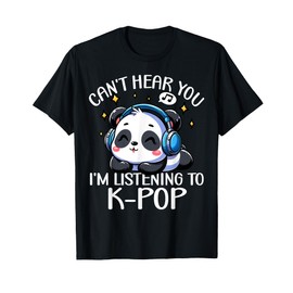 Can't Hear You I'm Listening Kpop Cute Panda K-Pop Kawaii T-Shirt