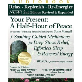 Your Present: A Half-Hour of Peace, 2nd Edition Revised and Expanded: 3 Soothing Guided Meditations for Deep Stress Relief, Effortless Sleep & Renewed Energy