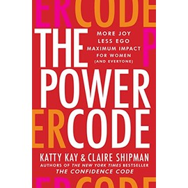 The Power Code: More Joy. Less Ego. Maximum Impact for Women (and Everyone).