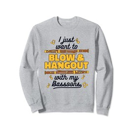 Just Want To Blow And Hangout Aerophone Music Bassoonist Sweatshirt