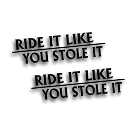 2X Ride It Like You Stole It Decal Sticker for CBR GSX Sport Bike Crotch Rocket Motorcycle 2 x 7 1/2 Inch Black