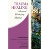 Trauma Healing: Advanced Workshop Manual