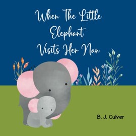 When The Little Elephant Visits Her Nan: Books About Grandma For Kids | Elephant Version