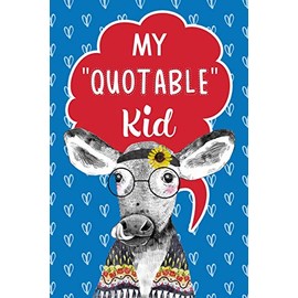 My Quotable Kid Keepsake Notebook Journal For Parents & Grandparents: A Fun Place To Record The Things Kids Say, Cute Cow Cover