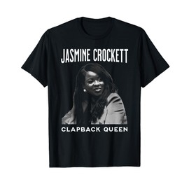 Jasmine Crockett, Crockett Clapback Queen, Don't Even Play, T-Shirt