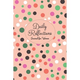 Daily Reflections Journal for Women: Mood Tracker Journal and Notes Book | Track Energy, Activity, Sleep, Daily Goals, Situations, Triggers, and Feelings - Colorful Polka Dots Cover Design
