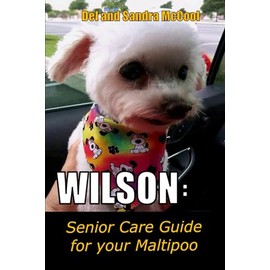 Wilson: Senior Care Guide for Maltese Poodles: Maltipoo