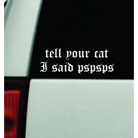 Tell Your Cat I Said Pspsps V2 Car Decal Bumper Sticker Vinyl Truck Window Mirror JDM Windshield Rearview Auto Girls Men Animals Pets Kitty Kitten Cute Funny