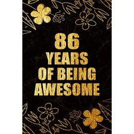 86 Years Of Being Awesome: 86th Birthday Gift, Funny Notebook, Unique Birthday Present Idea for 86 Years Old Women and Men, Happy 86th Birthday ... | 86 Years Of Being Awesome, 120 Pages, 6x9