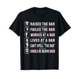 Trump Raised The Bar And Failed The Bar T-Shirt
