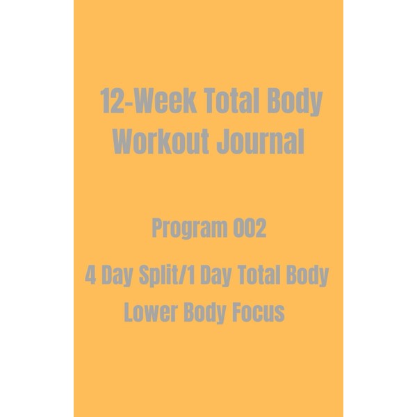 12-Week Total Body Workout Journal: Program 002 4 Day Split/1
