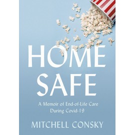 Home Safe: A Memoir of End-of-Life Care During Covid-19