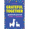 Grateful Together: A Gratitude Journal for Kids and Their Parents