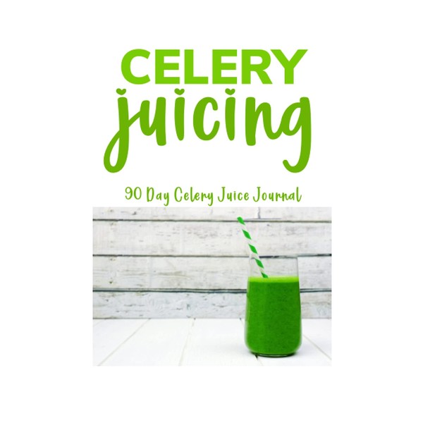 Celery Juicing - 90 Day Celery Juice Journal: Celery Juice
