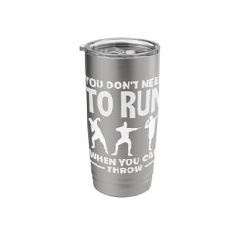 You Don't Need To Run When You Can Throw Funny Discus Stainless Steel Insulated Tumbler