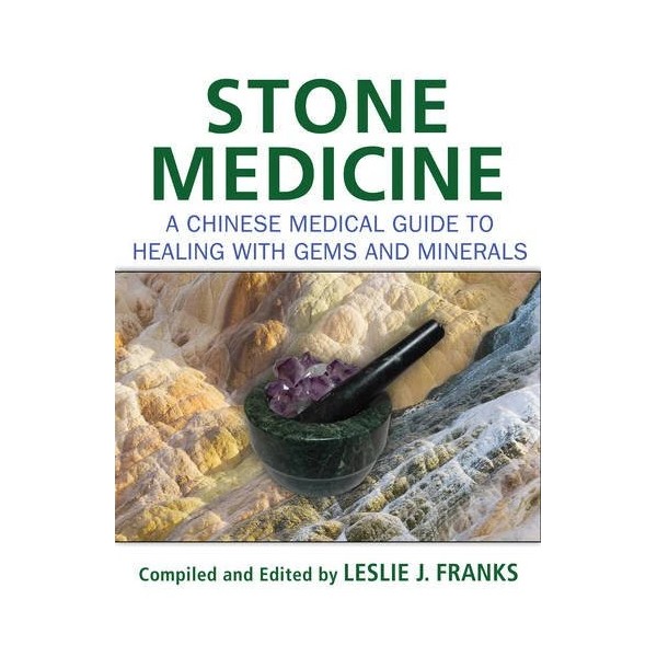 Stone Medicine: A Chinese Medical Guide to Healing with Gems