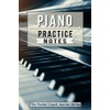 Piano Practice Notes: Piano Notebook for Coaching Tips and Goal